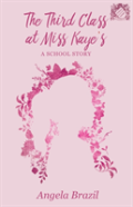 The Third Class At Miss Kaye'S - A School Story