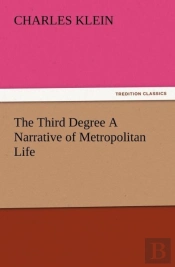 The Third Degree A Narrative Of Metropolitan Life