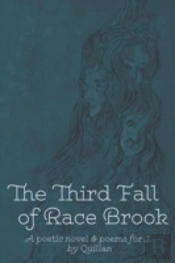 The Third Fall Of Race Brook: A Poetic Novel & Poems For J.