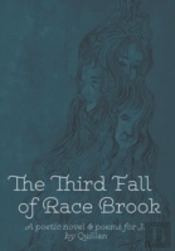 The Third Fall Of Race Brook: A Poetic Novel & Poems For J.