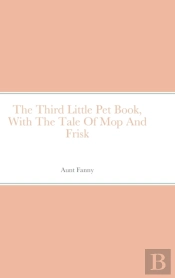 The Third Little Pet Book, With The Tale Of Mop And Frisk