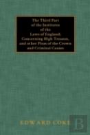 The Third Part Of The Institutes Of The Laws Of England