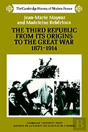 The Third Republic From Its Origins To The Great War, 1871â€“1914