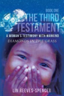 The Third Testament - A Woman'S Testimony With Mankind- Diamonds In The Grass - Book One -