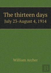 The Thirteen Days July 23-August 4, 1914