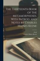 The Thirteenth Book Of The Metamorphoses. With Introd. And Notes By Charles Haines Keene