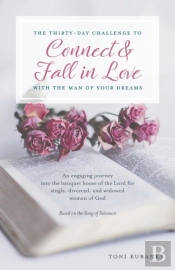 The Thirty-Day Challenge To Connect & Fall In Love With The Man Of Your Dreams
