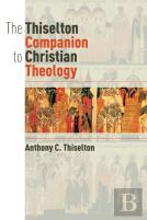 The Thiselton Companion To Christian Theology