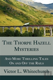 The Thorpe Hazell Mysteries, And More Thrilling Tales On And Off The Rails
