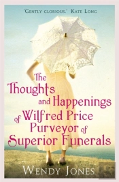 The Thoughts & Happenings Of Wilfred Price, Purveyor Of Superior Funerals
