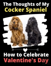 The Thoughts Of My Cocker Spaniel: How T