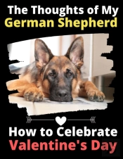 The Thoughts Of My German Shepherd: How