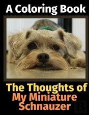 The Thoughts Of My Miniature Schnauzer