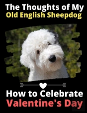 The Thoughts Of My Old English Sheepdog: