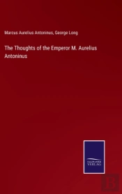 The Thoughts Of The Emperor M. Aurelius Antoninus