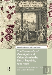 The Thousand And One Nights And Orientalism In The Dutch Republic, 1700-1800