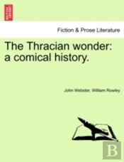 The Thracian Wonder: A Comical History.