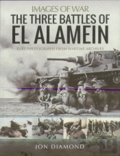 The Three Battles Of El Alamein