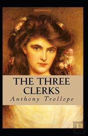 The Three Clerks (Illustrated Edition)