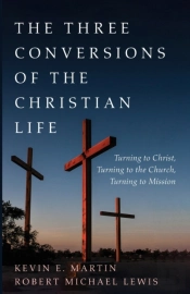 The Three Conversions Of The Christian Life