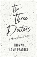 The Three Doctors - A Musical Farce In Two Acts