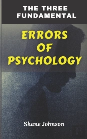 The Three Fundamental Errors Of Psychology