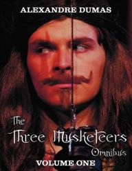 The Three Musketeers Omnibus, Volume One (Six Complete And Unabridged Books In Two Volumes)
