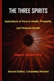 The Three Spirits, Second Edition. Applications Of Huna To Health, Prosperity, And Personal Growth.