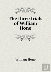 The Three Trials Of William Hone