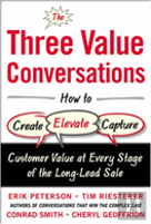 The Three Value Conversations: How To Create, Elevate, And Capture Customer Value At Every Stage Of The Long-Lead Sale