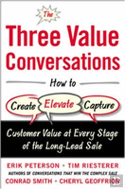 Bertrand.pt - The Three Value Conversations: How To Create, Elevate, And Capture Customer Value At Every Stage Of The Long-Lead Sale