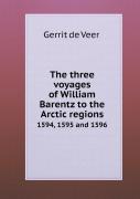 The Three Voyages Of William Barentz To The Arctic Regions 1594, 1595 And 1596