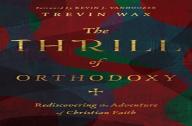 The Thrill Of Orthodoxy Â€“ Rediscovering The Adventure Of Christian Faith