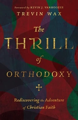 Bertrand.pt - The Thrill Of Orthodoxy Â€“ Rediscovering The Adventure Of Christian Faith