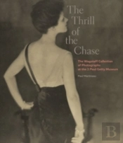 The Thrill Of The Chase - The Wagstaff Collection Of Photographs At The J. Paul Getty Museum