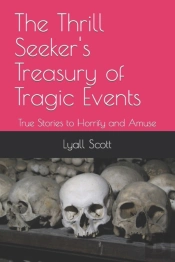 The Thrill Seeker'S Treasury Of Tragic Events