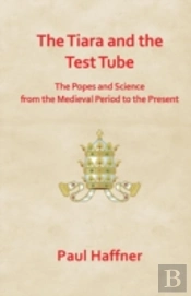 The Tiara And The Test Tube. The Popes A