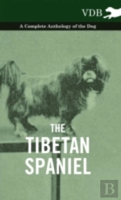 The Tibetan Spaniel - A Complete Anthology Of The Dog