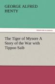 The Tiger Of Mysore A Story Of The War With Tippoo Saib