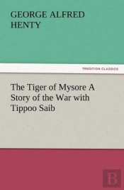 The Tiger Of Mysore A Story Of The War With Tippoo Saib