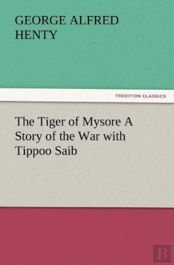 Bertrand.pt - The Tiger Of Mysore A Story Of The War With Tippoo Saib