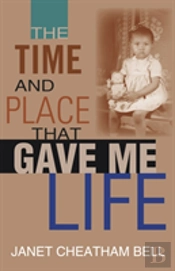 The Time And Place That Gave Me Life