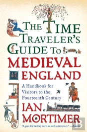 The Time Traveler'S Guide To Medieval England