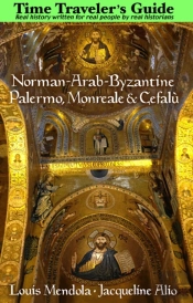 The Time Traveler'S Guide To Norman-Arab-Byzantine Palermo, Monreale And Cefala(1)
