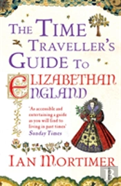 The Time Traveller'S Guide To Elizabethan England