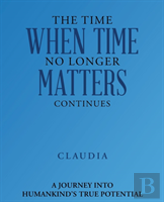 The Time When Time No Longer Matters Continues