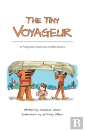 The Tiny Voyageur - A Young Girl'S Discovery Of Metis History