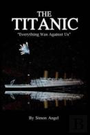 The Titanic - ''Everything Was Against Us''