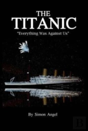 The Titanic - 'Everything Was Against Us'