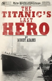 The Titanic'S Last Hero: A Startling Tru